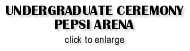 Undergraduate Ceremony:  Pepsi Arena