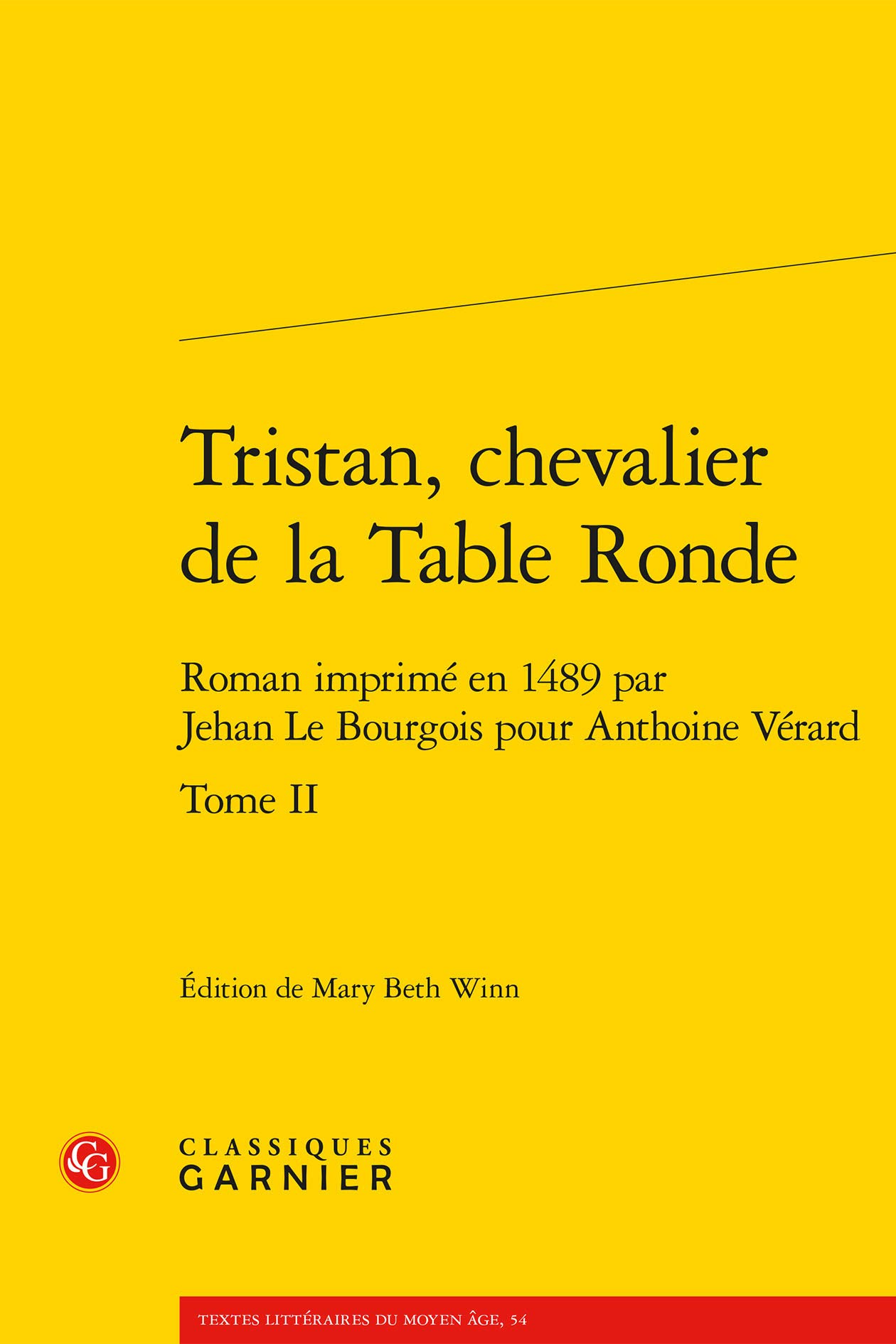 Tristan, chevalier de la Table Ronde. Tome II Roman imprimé en 1489 par Jehan Le Bourgois pour Anthoine Vérard. Edited by Mary Beth Winn