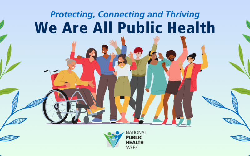 A group of people have their hands up in celebration of National Public Health Week. Above them is the text "Protecting, Connecting, and Thriving: We are all public health". The National Public Health Week logo is below them.