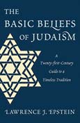 The Basic Beliefs of Judaism: A Twenty-First-Century Guide to a Timeless Tradition by Lawrence Epstein