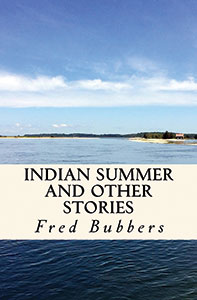 Indian Summer and Other Stories by Fred Bubbers