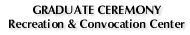 Graduate Ceremony:  Recreation & Convocation Center