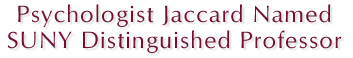 Psychologist Jaccard Named SUNY Distinguished Professor