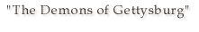 The Demons of Gettsburg