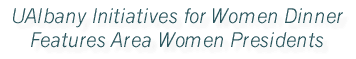 UAlbany Initiatives for Women Dinner
Features Area Women Presidents