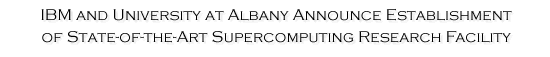 IBM and
University at Albany Announce Establishment of State-of-the-art
Supercomputing Research Facility