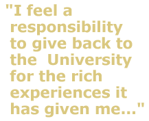"I feel a responsibility to give back to the University for the rich experiences it has given me..."