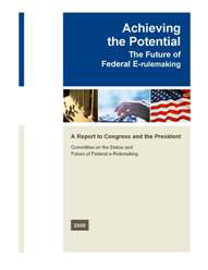Cover, Achieving the Potential: The Future of Federal e-Rulemaking, A Report to Congress and the President