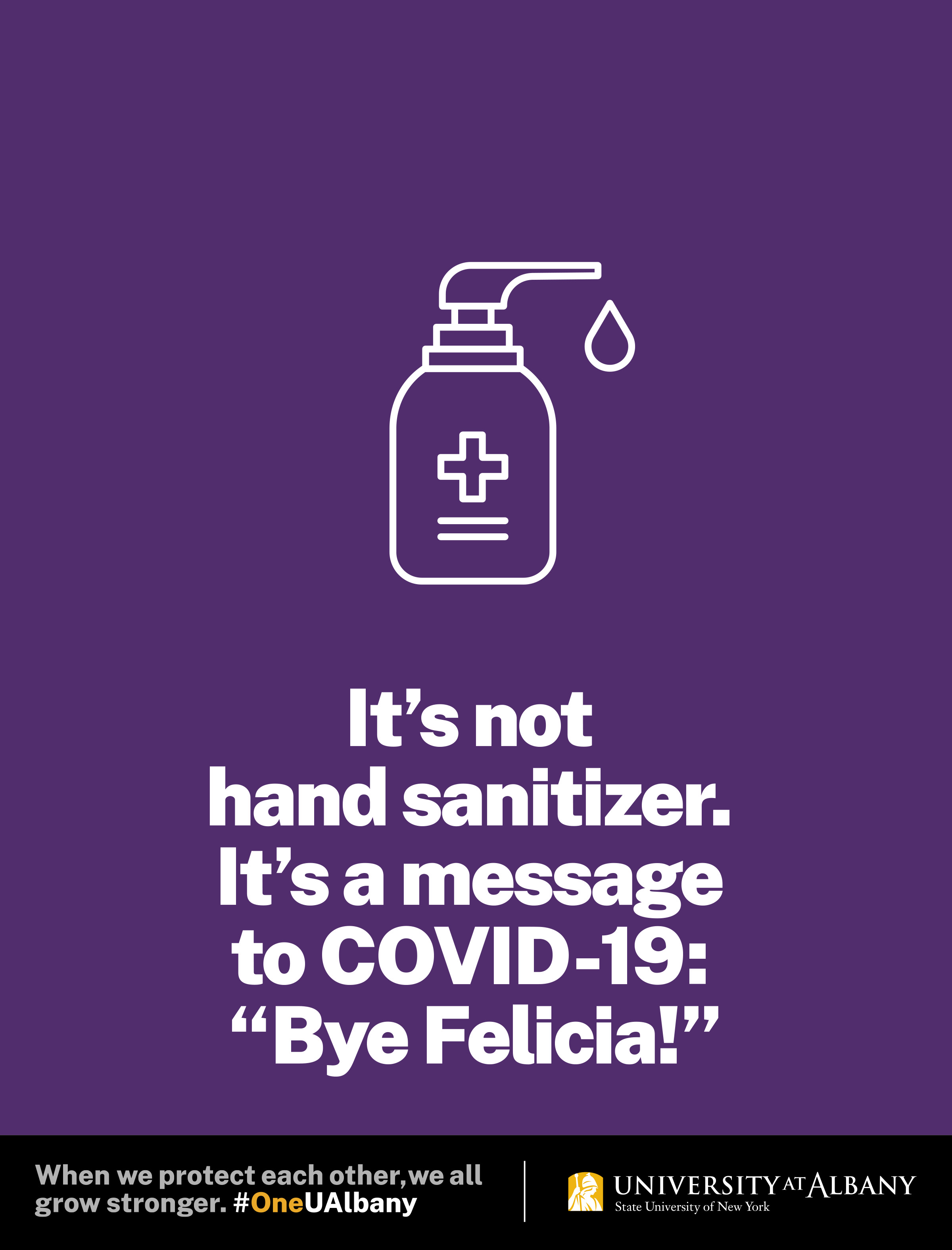 It's not hand sanitizer. It's a message to COVID-19: "Bye Felicia!"