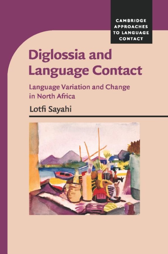 Diglossia and Language Contact Language Variation and Change in North Africa. By Lotfi Sayahi.