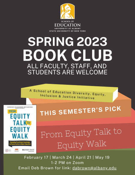 Spring 2023 Book Club, All faculty, staff and students are welcome, a School of Education DEIJ initiative, From Equity Talk to Equity Walk, 2/17, 3/24, 4/21, 5/19, 1-2pm zoom