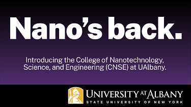 A image featuring a purple background with white text saying: "Nano's back. Introducing the College of Nanotechnology, Science, and Engineering (CNSE) at UAlbany" over the University at Albany Minerva logo.