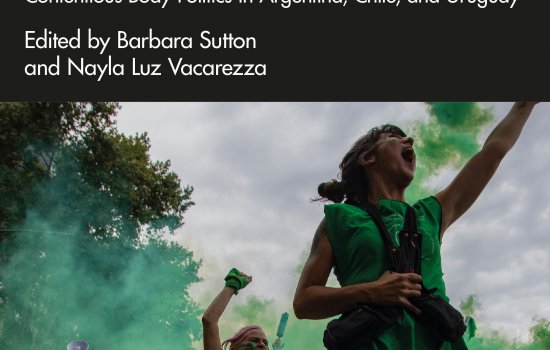 Abortion and Democracy: Contentious Body Politics in Argentina, Chile, and Uruguay, edited by Barbara Sutton and Nayla Luz Vacarezza