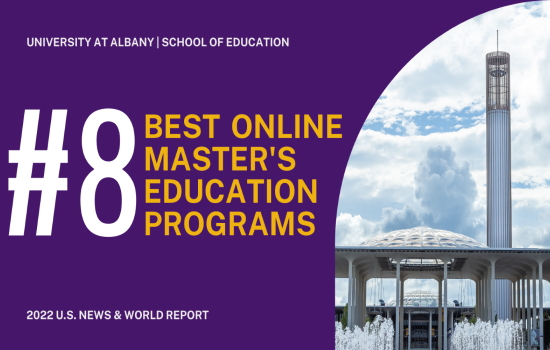 on the left, purple background with text reading University at Albany School of Education #8 Best Online Master's Education Programs 2022 U.S. News & World Report, with photo of UAlbany's entry plaza with fountains, dome and carillon on the right
