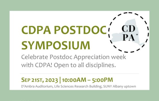 A white flyer with a light green border and green and gray text that reads CDPA Postdoc Symposium/Celebrate Postdoc Appreciation Week with CDPA! Open to all disciplines/ Sept 21st, 2023 | 10:00 am to 5:00 pm/D'Ambra Auditorium, Life Sciences Research Building, University at Albany, SUNY Uptown Campus. The flyer features the CDPA logo with an outline of New York State and text that reads CDPA.