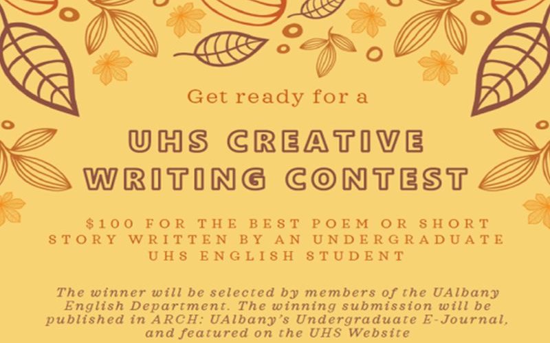 UHS Creative Writing Contest 100 dollar prize for best poem or short story by and undergraduate UHS English Student