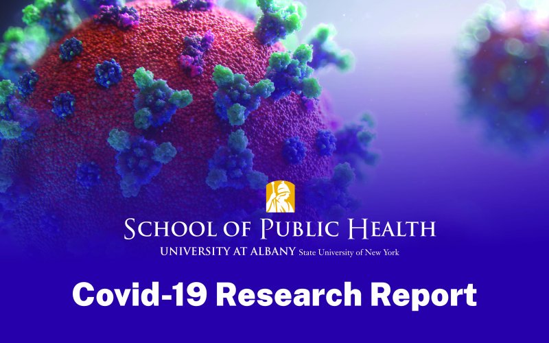 UAlbany School of Public Health Logo; Title: 'COVID-19 Research Report'; Picture of microscopic virus in blue, green, and red colors.