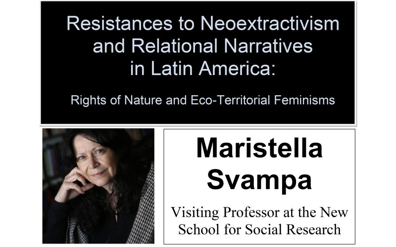 Flyer with photo of Dr. Maristella Svampa that reads: Resistances to Neoextractivism and Relational Narratives in Latin America: Rights of Nature and Eco-Territorial Feminisms, Maristella Svampa, Visiting Professor at the New School for Social Research.