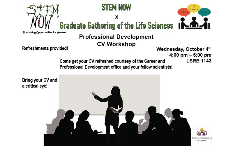 STEM Now graduate gathering of the life sciences, Professional development CV Workshop, Wednesday, October 4, from 4 to 5 p.m. LSRB 1143. Bring your CV and a critical eye.