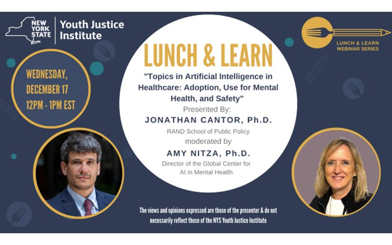 A flyer for the December 17, 2025, Youth Justice Institute Lunch & Learn webinar. The webinar's title is Topics in Artificial Intelligence in Healthcare: Adoption, Use for Mental Health, and Safety. The presenter is Jonathan Cantor and the moderator is Amy Nitza. More information available in news article.