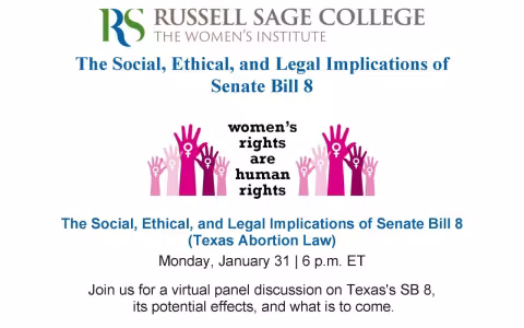 Russell Sage College The Women's Institute The Social, Ethical, and Legal Implications of Senate Bill 8 (Texas Abortion Law) on Monday, January 31 at 6 pm ET. Join us for a virtual panel discussion on Texas's SB 8, its potential effects, and what is to come. (Women's Rights are Human Rights logo)