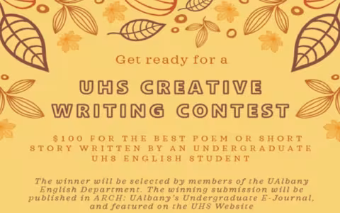 UHS Creative Writing Contest 100 dollar prize for best poem or short story by and undergraduate UHS English Student