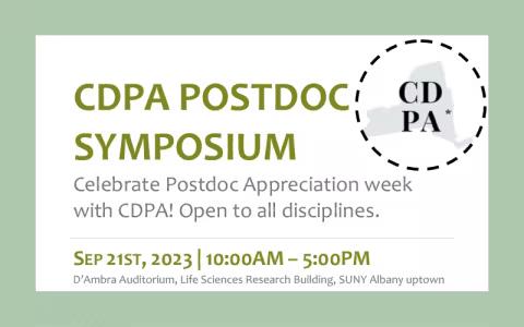 A white flyer with a light green border and green and gray text that reads CDPA Postdoc Symposium/Celebrate Postdoc Appreciation Week with CDPA! Open to all disciplines/ Sept 21st, 2023 | 10:00 am to 5:00 pm/D'Ambra Auditorium, Life Sciences Research Building, University at Albany, SUNY Uptown Campus. The flyer features the CDPA logo with an outline of New York State and text that reads CDPA.