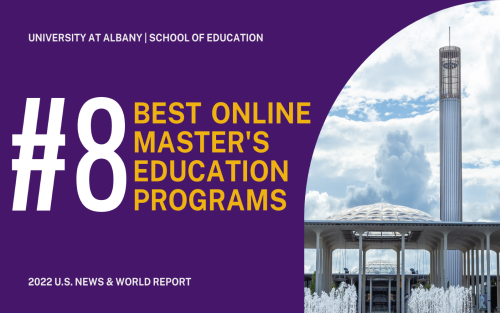 on the left, purple background with text reading University at Albany School of Education #8 Best Online Master's Education Programs 2022 U.S. News &amp; World Report, with photo of UAlbany's entry plaza with fountains, dome and carillon on the right