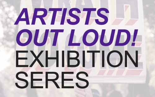 Artists Out Loud! Exhibition Series.
