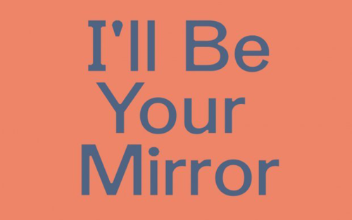 I'll Be Your Mirror.