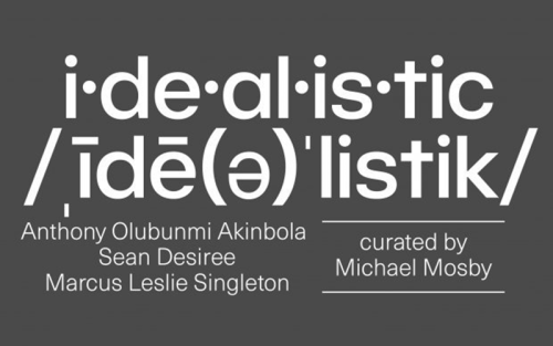 Idealistic. Anthony Olubunmi Akinbola, Sean Desiree, Marcus Leslie Singleton. Curated by Michael Mosby.