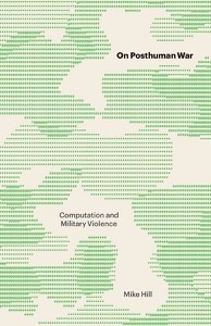 On Posthuman War: Computation and Military Violence