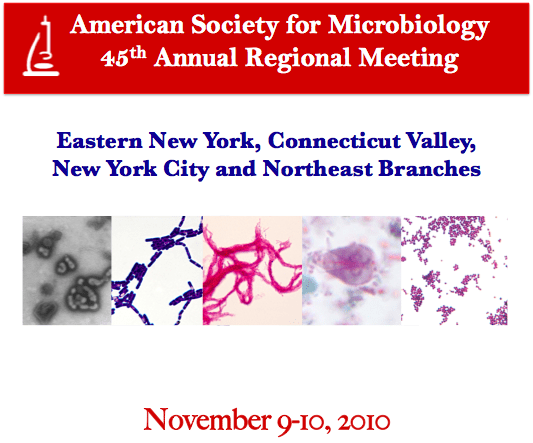 American Society for Microbiology Forty-fifth annual regional meeting, Eastern New York, Connecticut Valley, New York City and Northeast Branches, November 9 to 10, 2010.