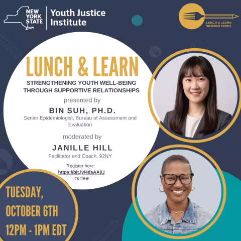 NYS Youth Justice Institute Lunch & Learn Webinar flyer. "Strengthening Youth Well-Being through Supportive Relationships"