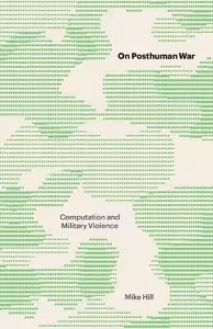On Posthuman War: Computation and Military Violence