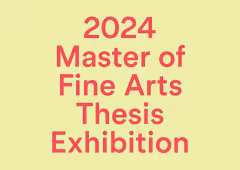 2024 Master of Fine Arts Thesis Exhibition.