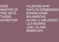 2026 Master of Fine Arts Thesis Exhibition. Yujeon Ahn, Kailtyn Dembowski, Bonnie Kane, Ira Marcks, Aliyah J. Meléndez, Lily Morris, Joel Olzak, Binbin Shi.