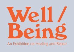 Well-being, An Exhibition on Healing and Repair.