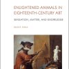 Enlightened Animals in Eighteenth-Century Art by Sarah Cohen cover