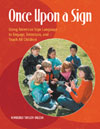 Once Upon a Sign: Using American Sign Language to Engage, Entertain, and Teach All Children by Kim Taylor-DiLeva