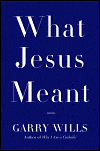 What Jeasus Meant by Garry Wills