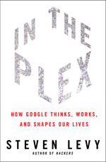 In the Plex: How Google Thinks, Works and Shapes our Lives